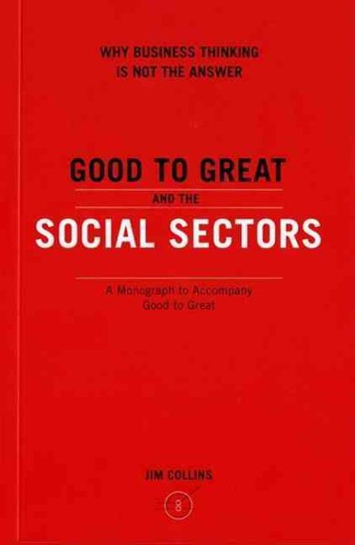 Good to Great and the Social Sectors: Why Business Thinking is Not the Answer cover