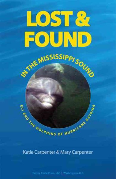Lost and Found in the Mississippi Sound: Eli and the Dolphins of Hurricane Katrina cover