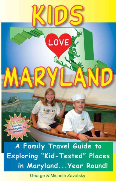 Kids Love Maryland: A Family Travel Guide to Exploring "Kid-Tested" Places in Maryland...year Round!