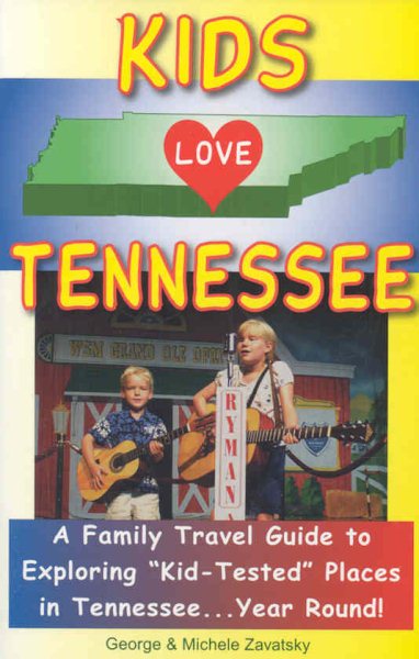 Kids Love Tennessee: A Family Travel Guide to Exploring "Kid-Tested" Places in Tennessee...Year Round!