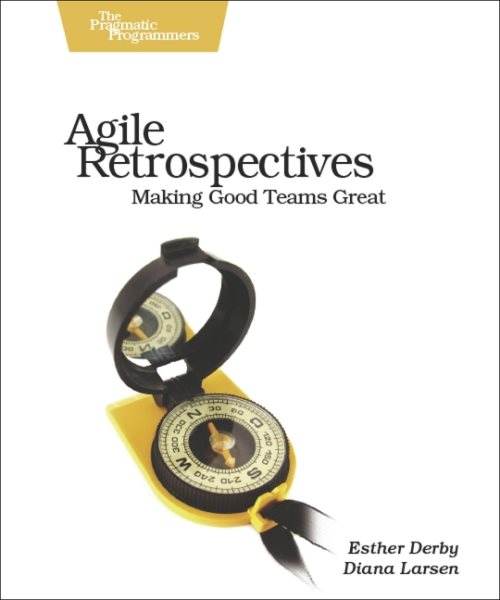 Agile Retrospectives: Making Good Teams Great cover
