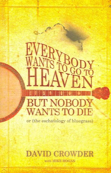 Everybody Wants to Go to Heaven, but Nobody Wants to Die: Or the Eschatology of Bluegrass cover