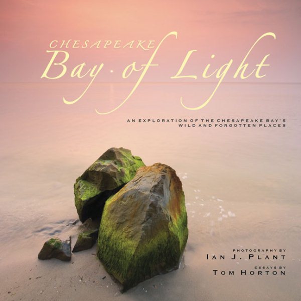 Chesapeake: Bay of Light: An Exploration of the Chesapeake Bay's Wild and Forgotten Places cover