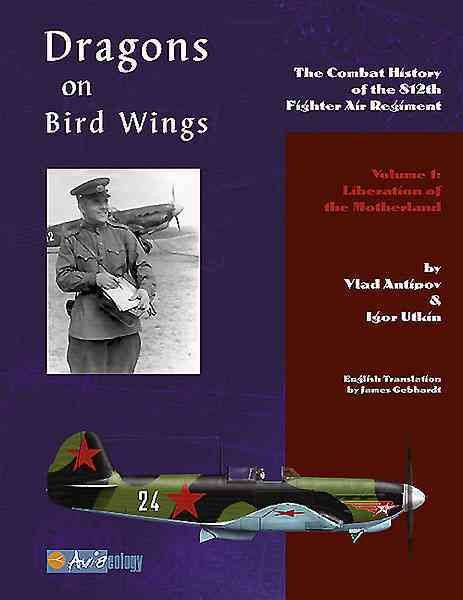 Dragons on Bird Wings: The Combat History of the 812th Fighter Air Regiment: Volume 1: Liberation of the Motherland