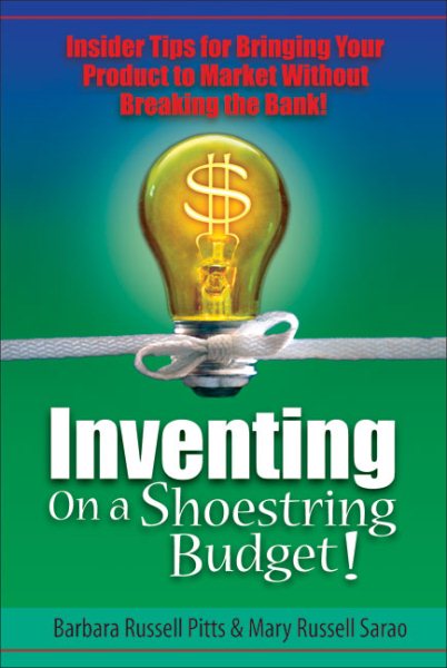 Inventing on a Shoestring Budget: Insider Tips for Bringing Your Product to Market Without Breaking the Bank! cover