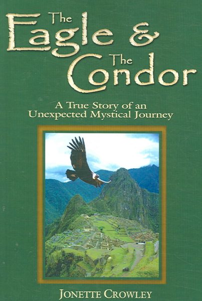 The Eagle and the Condor, A True Story of an Unexpected Mystical Journey cover