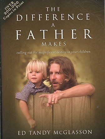 The Difference a Father Makes: Calling Out the Magnificent Destiny in Your Children (Paperback)