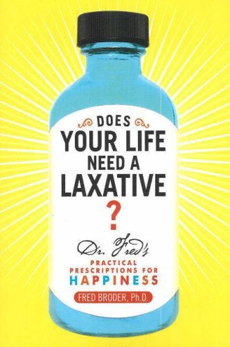 Does Your Life Need a Laxative?: Dr. Fred's Practical Prescriptions for Happiness cover