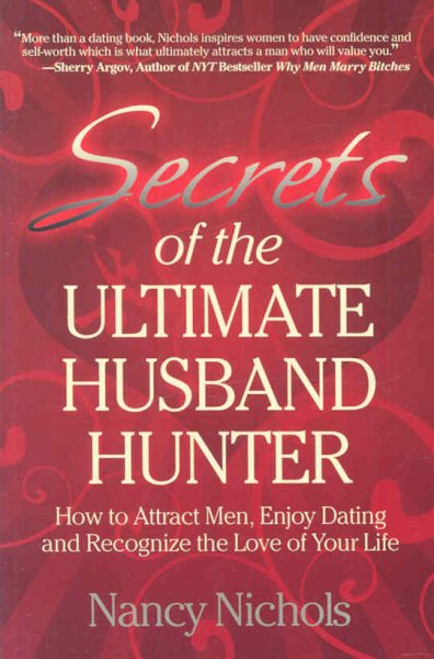 Secrets of the Ultimate Husband Hunter: How to Attract Men, Enjoy Dating and Recognize the Love of Your Life cover