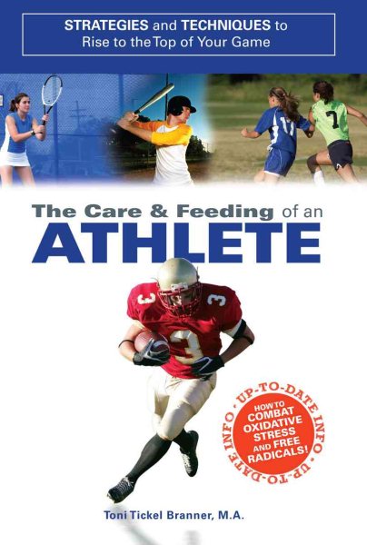Care and Feeding of an Athlete: What You Need to Know to Rise to the Top of Your Game cover
