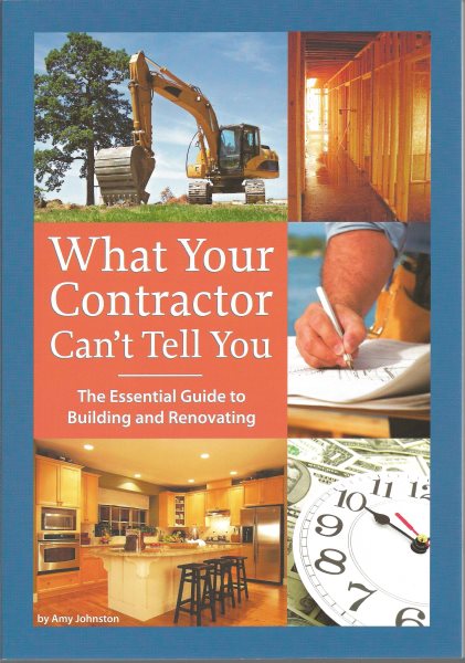 What Your Contractor Can't Tell You: The Essential Guide to Building and Renovating cover