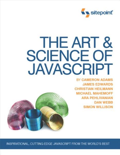 The Art & Science of JavaScript: Inspirational, Cutting-Edge JavaScript From the World's Best cover
