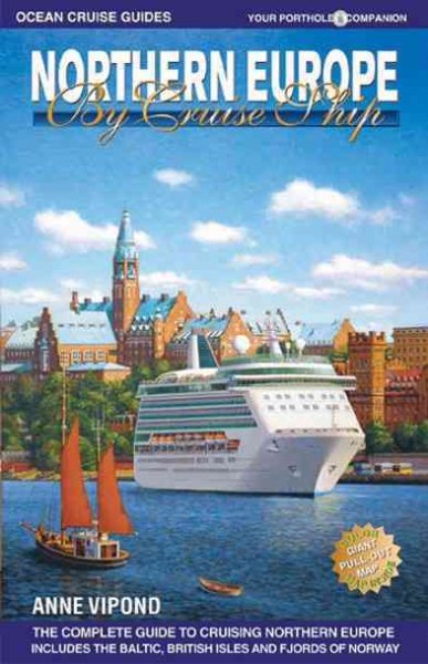 Northern Europe by Cruise Ship: The Complete Guide to Cruising Northern Europe [With Color Pull-Out Map]
