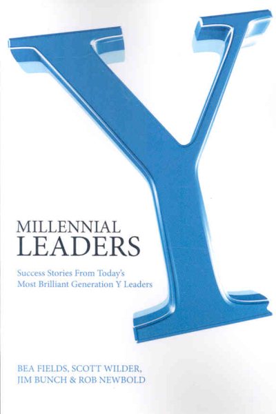 Millennial Leaders: Success Stories from Today's Most Brilliant Generation & Leaders