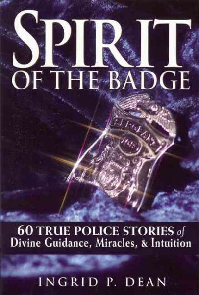 Spirit of the Badge: 60 True Police Stories of Divine Guidance, Miracles & Intuition cover