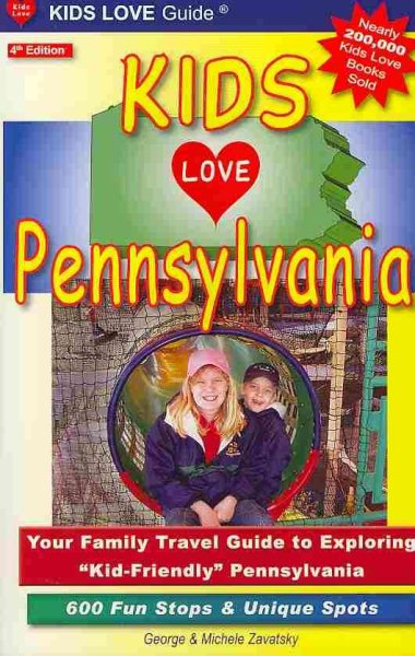 Kids Love Pennsylvania: Your Family Travel Guide to Exploring "Kid-Friendly" Pennsylvani: 600 Fun Stops & Unique Spots cover