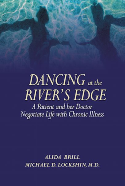 Dancing At The River's Edge: A Patient and her Doctor Negotiate a Life of Chronic Illness cover