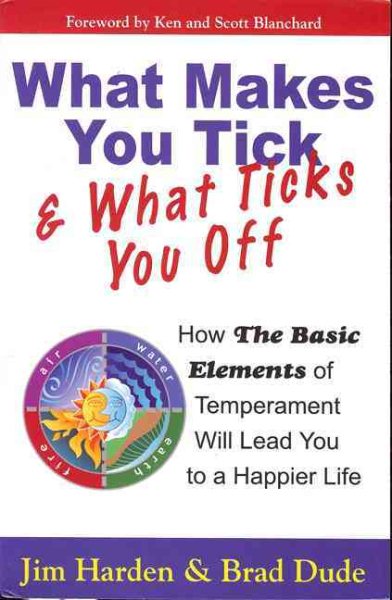 What Makes You Tick & What Ticks You Off: How The Basic Elements of Temperament Will Lead You to a Happier Life cover
