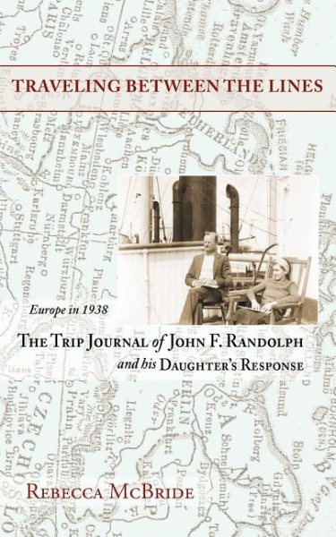 Traveling Between the Lines: Europe in 1938: The Trip Journal of John F. Randolph and His Daughter's Response cover