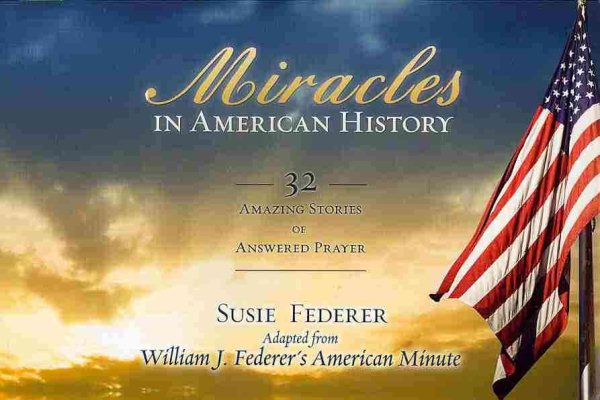 Miracles in American History: 32 Amazing Stories of Answered Prayer cover