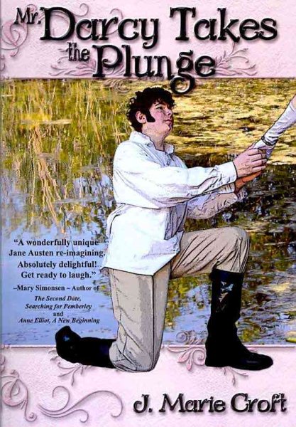 Mr. Darcy Takes the Plunge: A Pun-filled Tale Featuring Austen's Pride and Prejudice Characters, With Some Added or Addled, Missing or Missish, Modified or Mortified, Healthier, Wealthier or Wiser cover