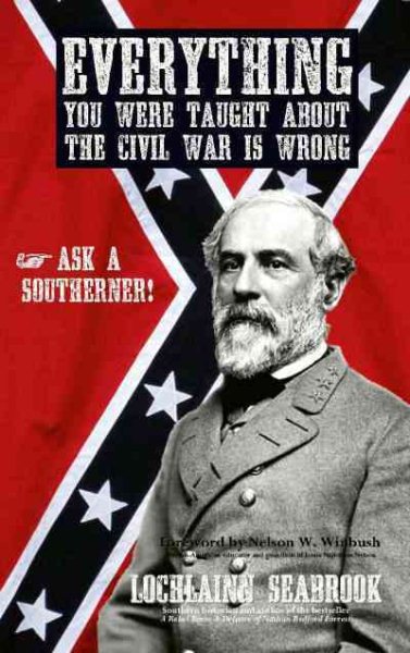 Everything You Were Taught about the Civil War Is Wrong, Ask a Southerner! cover