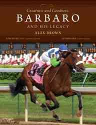 Greatness and Goodness: Barbaro and His Legacy