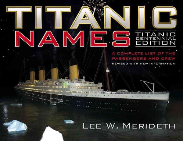 Titanic Names: A Complete List of the Passengers and Crew, Titanic Centennial Edition