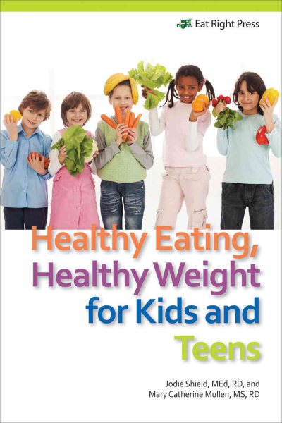 Healthy Eating, Healthy Weight for Kids and Teens cover