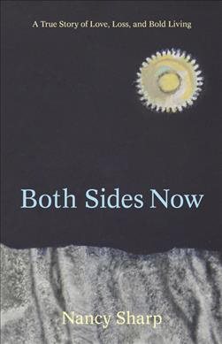 Both Sides Now: A True Story of Love, Loss and Bold Living. cover
