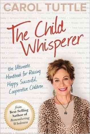 The Child Whisperer, The Ultimate Handbook for Raising Happy, Successful, and Cooperative Children