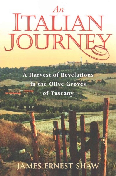An Italian Journey: A Harvest of Revelations in the Olive Groves of Tuscany: A Pretty Girl, Seven Tuscan Farmers, and a Roberto Rossellini Film: Bella Scoperta (Italian Journeys Book 1)