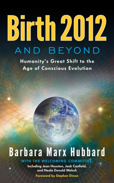 Birth 2012 and Beyond: Humanity's Great Shift to the Age of Conscious Evolution cover