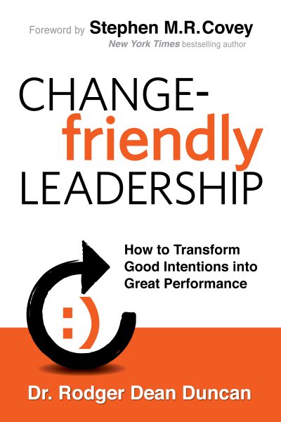 Change-Friendly Leadership: How to Transform Good Intentions into Great Performance cover