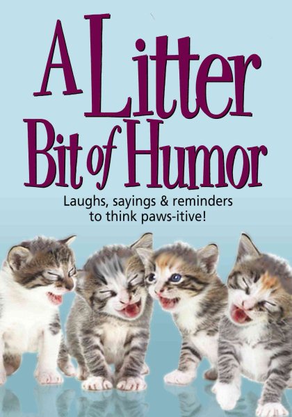 A Litter Bit of Humor: Laughs, Sayings & Reminders to Think Paws-Itive