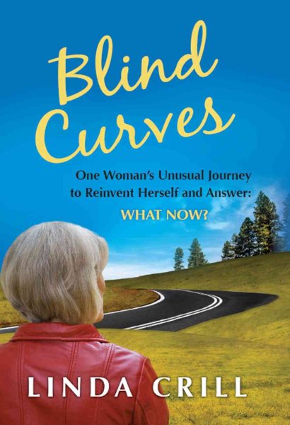 Blind Curves:  One Woman's Unusual Journey to Reinvent Herself and Answer: What Now? cover