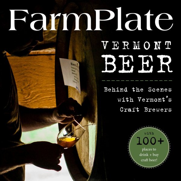 FarmPlate Vermont Beer: Behind the Scenes with Vermont’s Craft Brewers (Farmplate Guides)