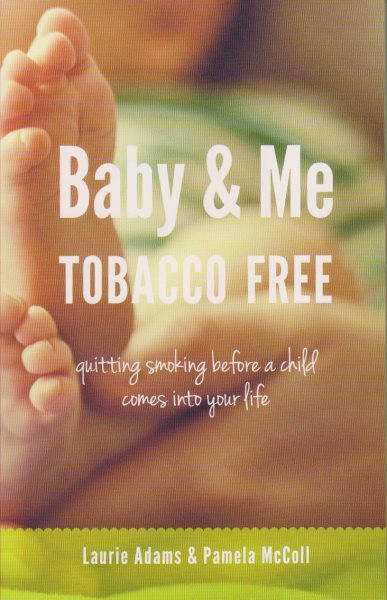 Baby and Me Tobacco Free: Quitting Smoking Before a Child Comes Into Your Life cover