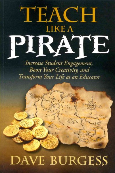 Teach Like a PIRATE: Increase Student Engagement, Boost Your Creativity, and Transform Your Life as an Educator cover