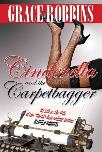 Cinderella & the Carpetbagger: My Life as the Wife of the World's Best-Selling Author, Harold Robbins