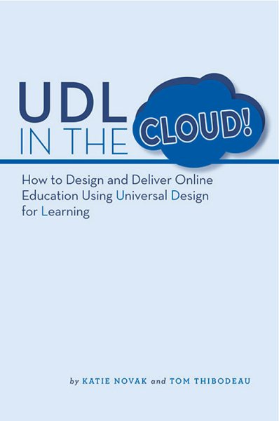 UDL in the Cloud!: How to Design and Deliver Online Education Using Universal Design for Learning cover