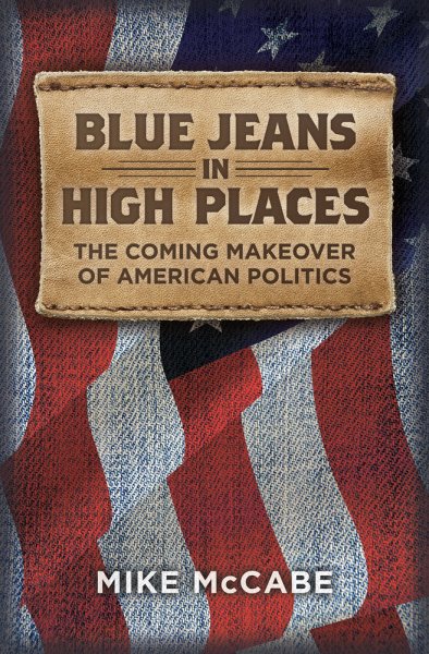 Blue Jeans in High Places, The Coming Makeover of American Politics cover