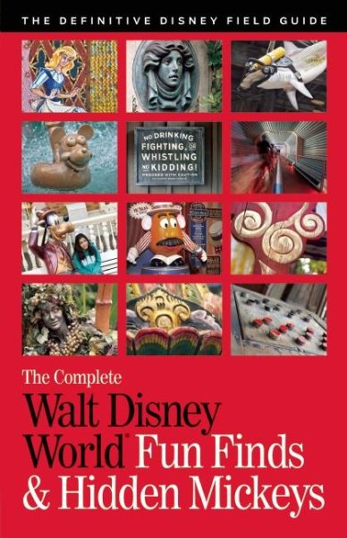 The Complete Walt Disney World Fun Finds & Hidden Mickeys: The Definitive Disney Field Guide cover