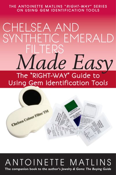 Chelsea and Synthetic Emerald Filters Made Easy: The "RIGHT-WAY" Guide to Using Gem Identification Tools (The Antoinette Matlins "RIGHT-WAY" Series to Using Gem Identification Tools)