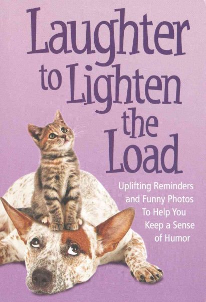Laughter to Lighten the Load: Uplifting Reminders and Funny Photos to Help You Keep a Sense of Humor