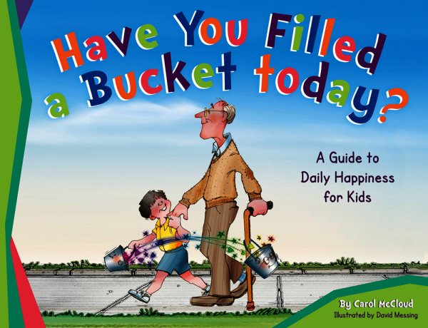 Have You Filled a Bucket Today?: A Guide to Daily Happiness for Kids (Bucketfilling Books) cover