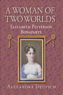 A Woman of Two Worlds: Elizabeth Patterson Bonaparte cover