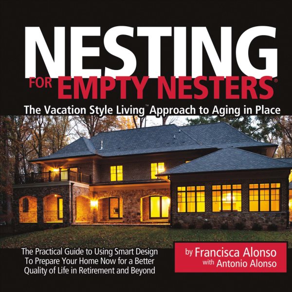 Nesting for Empty Nesters®: The Vacation Style Living™ Approach to Aging in Place cover