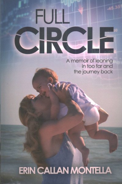Full Circle: A memoir of leaning in too far and the journey back