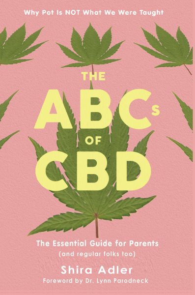 The ABCs of CBD: The Essential Guide: Why Pot Is NOT What We Were Taught cover